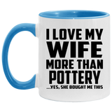 I Love My Wife More Than Pottery - 11oz Accent Mug Blue