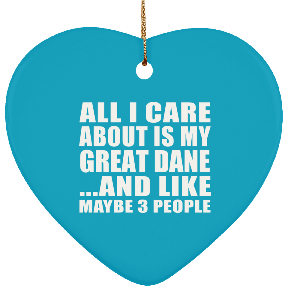 All I Care About Is My Great Dane - Heart Ornament