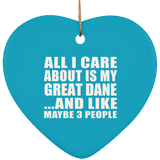 All I Care About Is My Great Dane - Heart Ornament