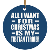 All I Want For Christmas Is My Tibetan Terrier - Circle Ornament