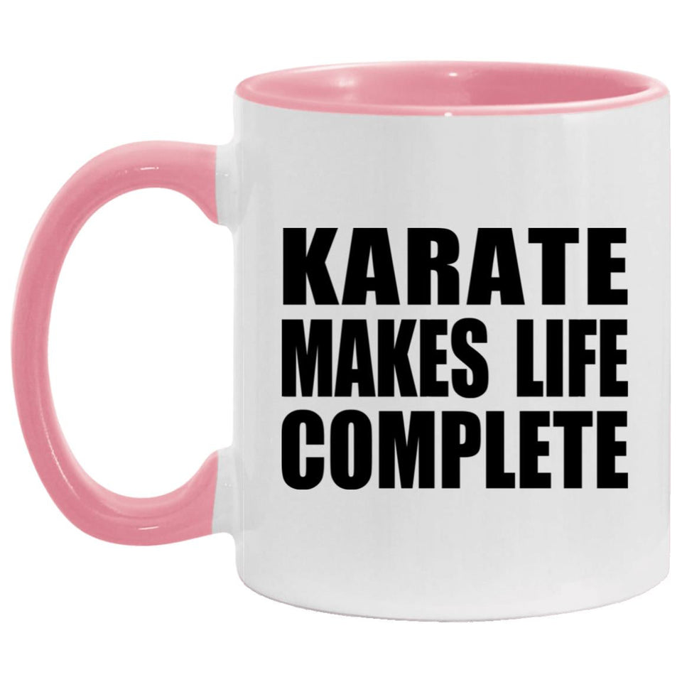 Karate Makes Life Complete - 11oz Accent Mug Pink