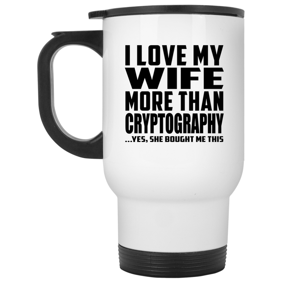 I Love My Wife More Than Cryptography - White Travel Mug