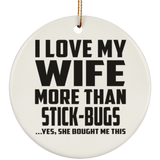 I Love My Wife More Than Stick-Bugs - Circle Ornament