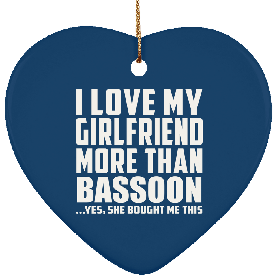 I Love My Girlfriend More Than Bassoon - Heart Ornament