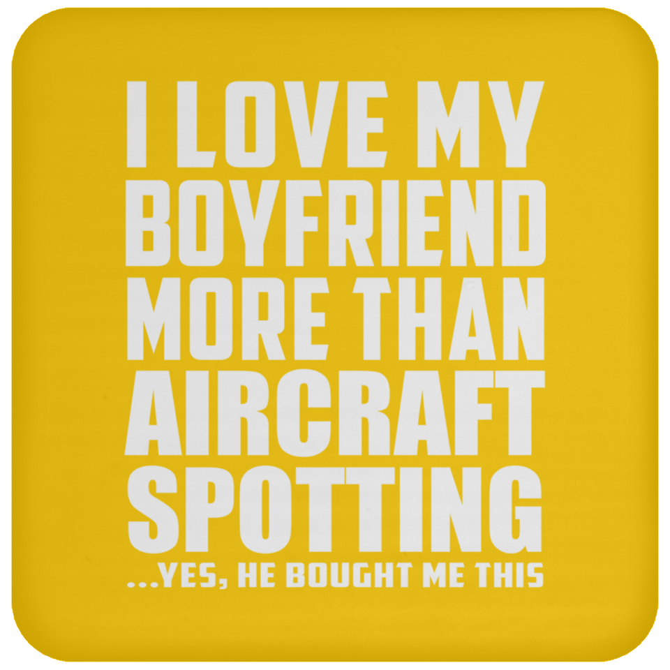I Love My Boyfriend More Than Aircraft Spotting - Drink Coaster