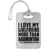 I Love My Girlfriend More Than Badminton - Luggage Bag Tag