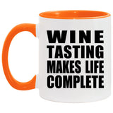 Wine Tasting Makes Life Complete - 11oz Accent Mug Orange