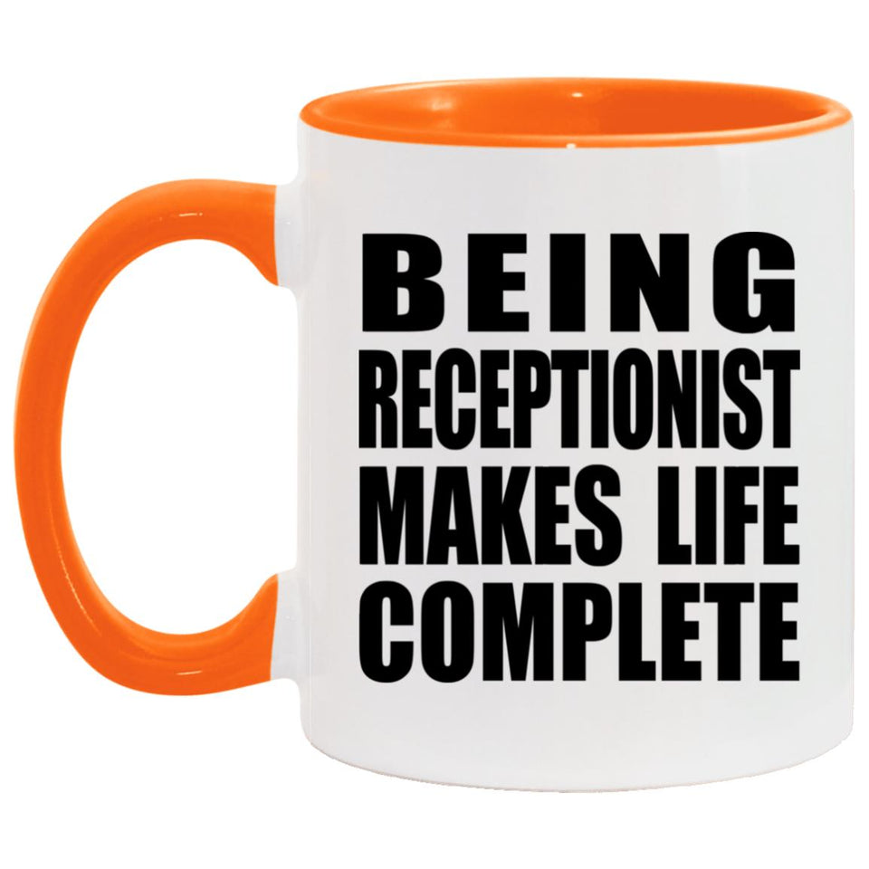 Being Receptionist Makes Life Complete - 11oz Accent Mug Orange