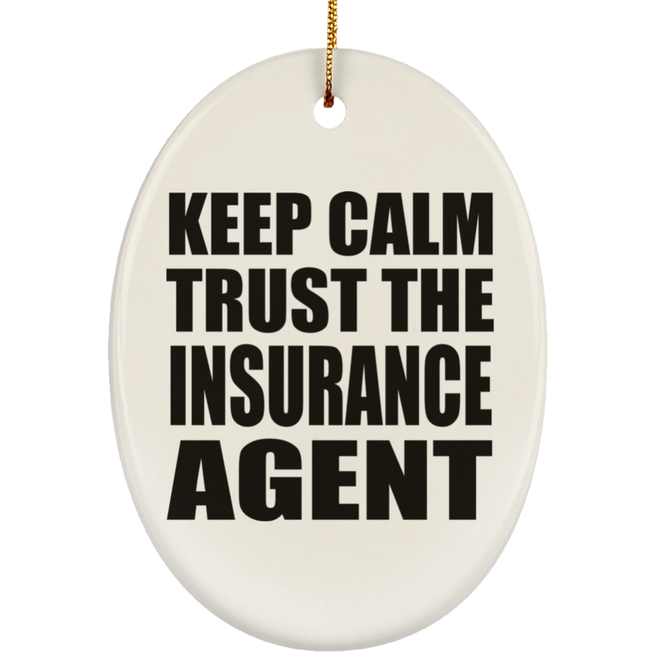 Keep Calm and Trust The Insurance Agent - Oval Ornament