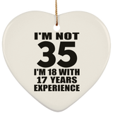 35th Birthday I'm Not 35 I'm 18 With 17 Years Experience - Heart Ornament