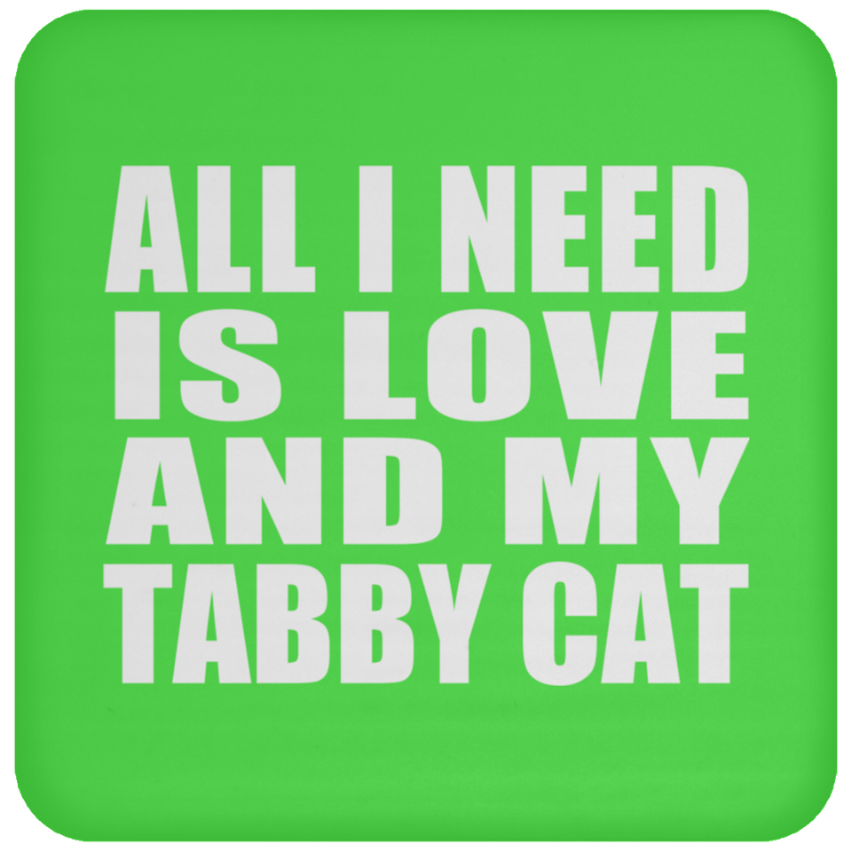 All I Need Is Love And My Tabby Cat - Drink Coaster