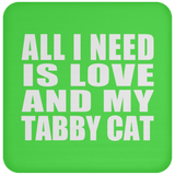 All I Need Is Love And My Tabby Cat - Drink Coaster