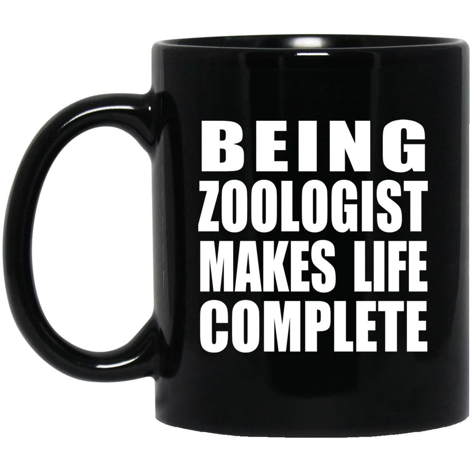 Being Zoologist Makes Life Complete - 11oz Coffee Mug Black
