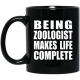 Being Zoologist Makes Life Complete - 11oz Coffee Mug Black