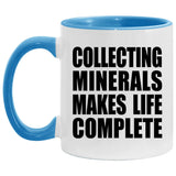 Collecting Minerals Makes Life Complete - 11oz Accent Mug Blue