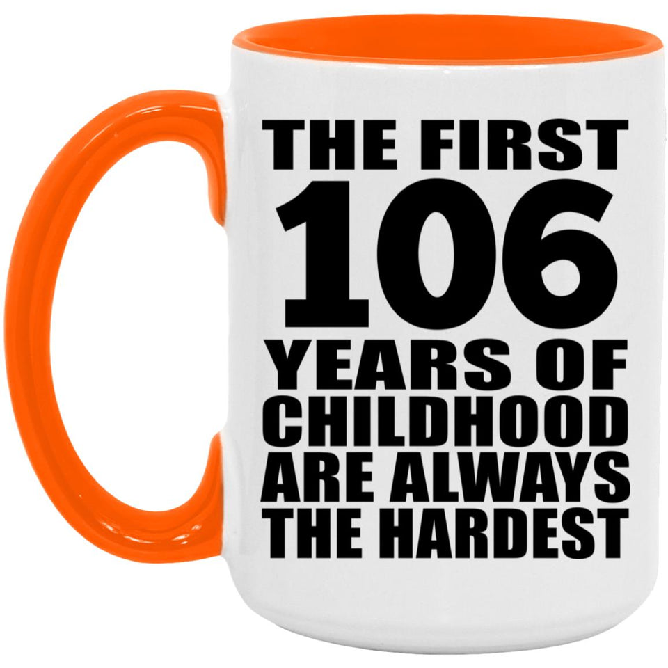 106th Birthday First 106 Years of Childhood Are The Hardest - 15oz Accent Mug Orange