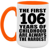 106th Birthday First 106 Years of Childhood Are The Hardest - 15oz Accent Mug Orange