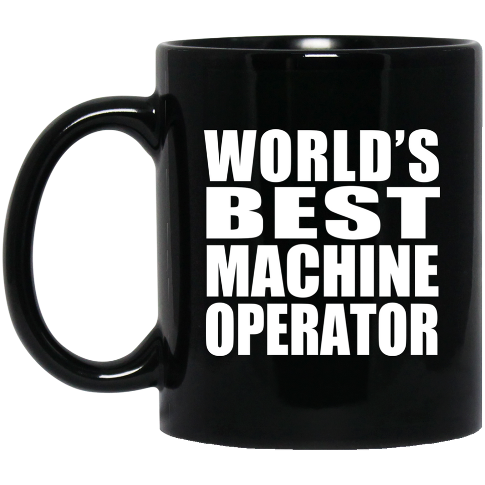 World's Best Machine Operator - 11 Oz Coffee Mug Black