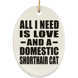 All I Need Is Love And A Domestic Shorthair Cat - Oval Ornament