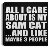 All I Care About Is My Sam Cat - Canvas Square