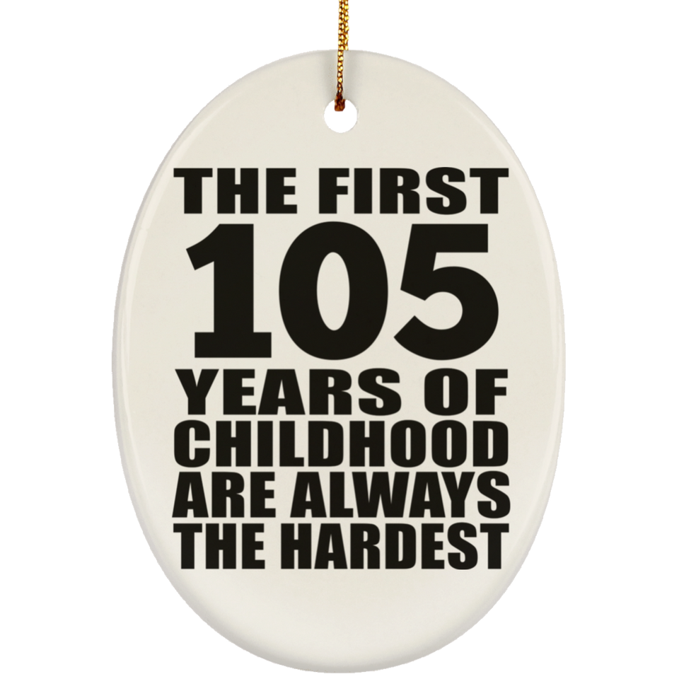 105th Birthday First 105 Years of Childhood Are The Hardest - Oval Ornament
