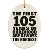 105th Birthday First 105 Years of Childhood Are The Hardest - Oval Ornament