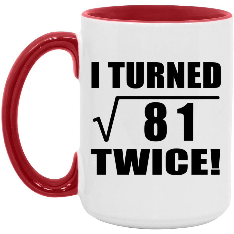 18th Birthday I Turned Square Root of 81 Twice - 15oz Accent Mug Red