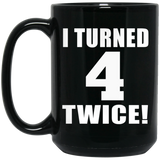 8th Birthday I Turned 4 Twice - 15oz Coffee Mug Black