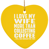 I Love My Wife More Than Collecting Coffee - Heart Ornament