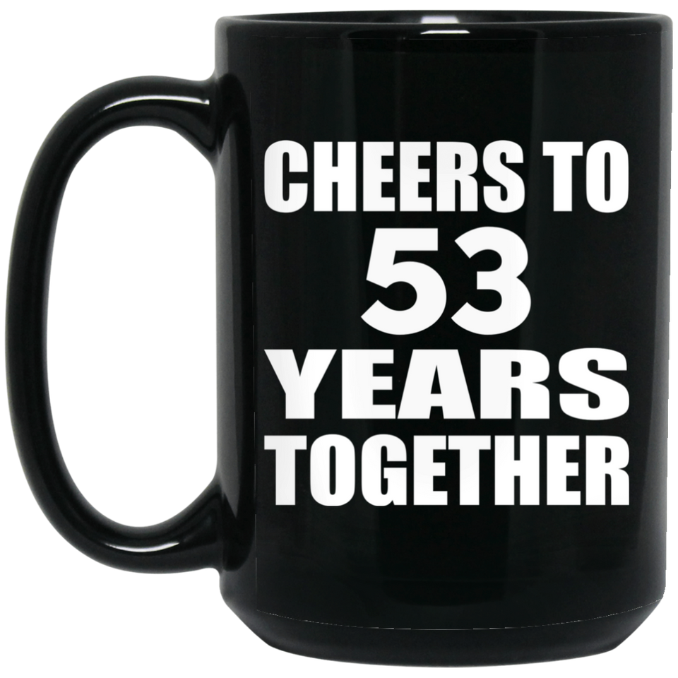 53rd Anniversary Cheers To 53 Years Together - 15oz Coffee Mug Black