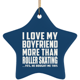 I Love My Boyfriend More Than Roller Skating - Star Ornament