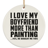 I Love My Boyfriend More Than Painting - Circle Ornament