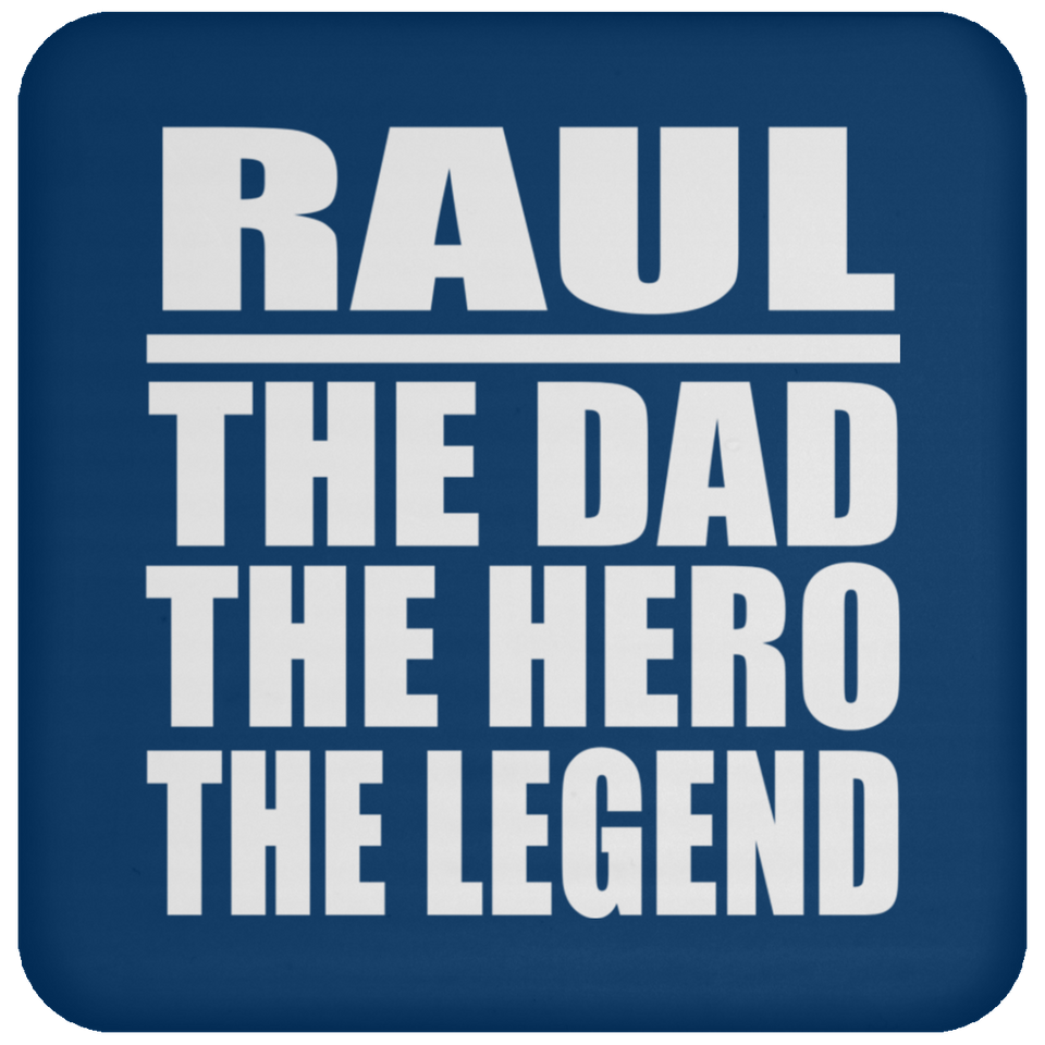 Raul The Dad The Hero The Legend - Drink Coaster