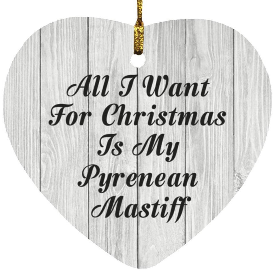 All I Want For Christmas Is My Pyrenean Mastiff - Heart Ornament F