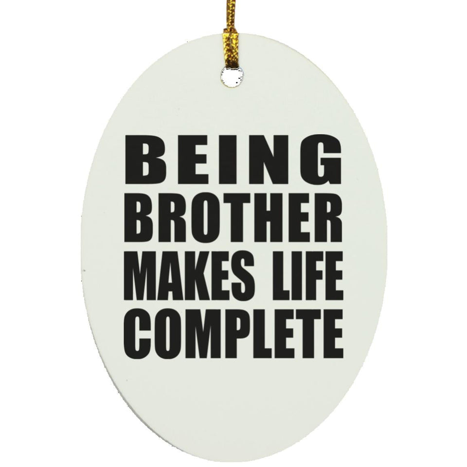 Being Brother Makes Life Complete - Oval Ornament