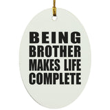 Being Brother Makes Life Complete - Oval Ornament