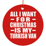 All I Want For Christmas Is My Turkish Van - Circle Ornament