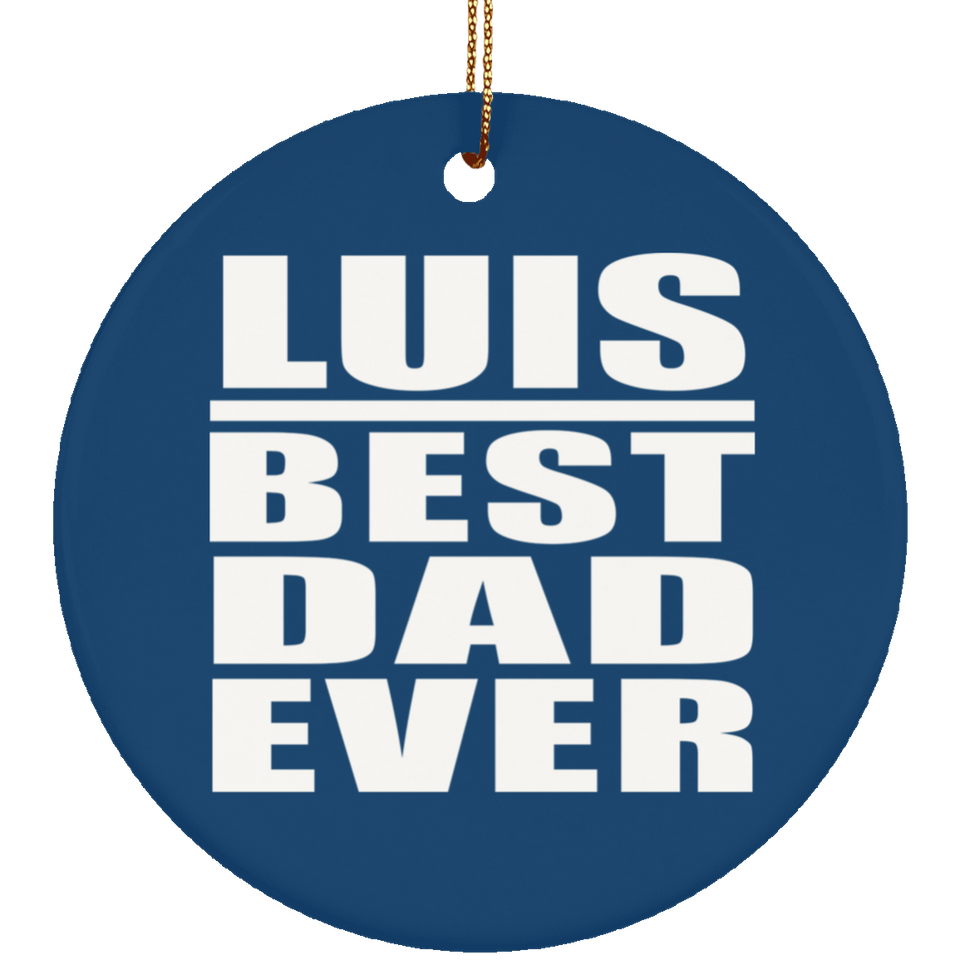 Luis Best Dad Ever - Circle Ornament