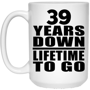 39th Anniversary 39 Years Down Lifetime To Go - 15 Oz Coffee Mug