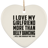 I Love My Girlfriend More Than Belly Dancing - Heart Ornament