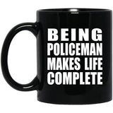Being Policeman Makes Life Complete - 11oz Coffee Mug Black