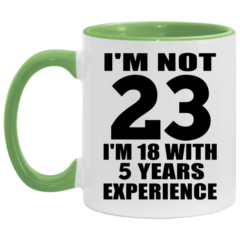 23rd Birthday I'm Not 23 I'm 18 With 5 Years Experience - 11oz Accent Mug Green