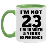 23rd Birthday I'm Not 23 I'm 18 With 5 Years Experience - 11oz Accent Mug Green