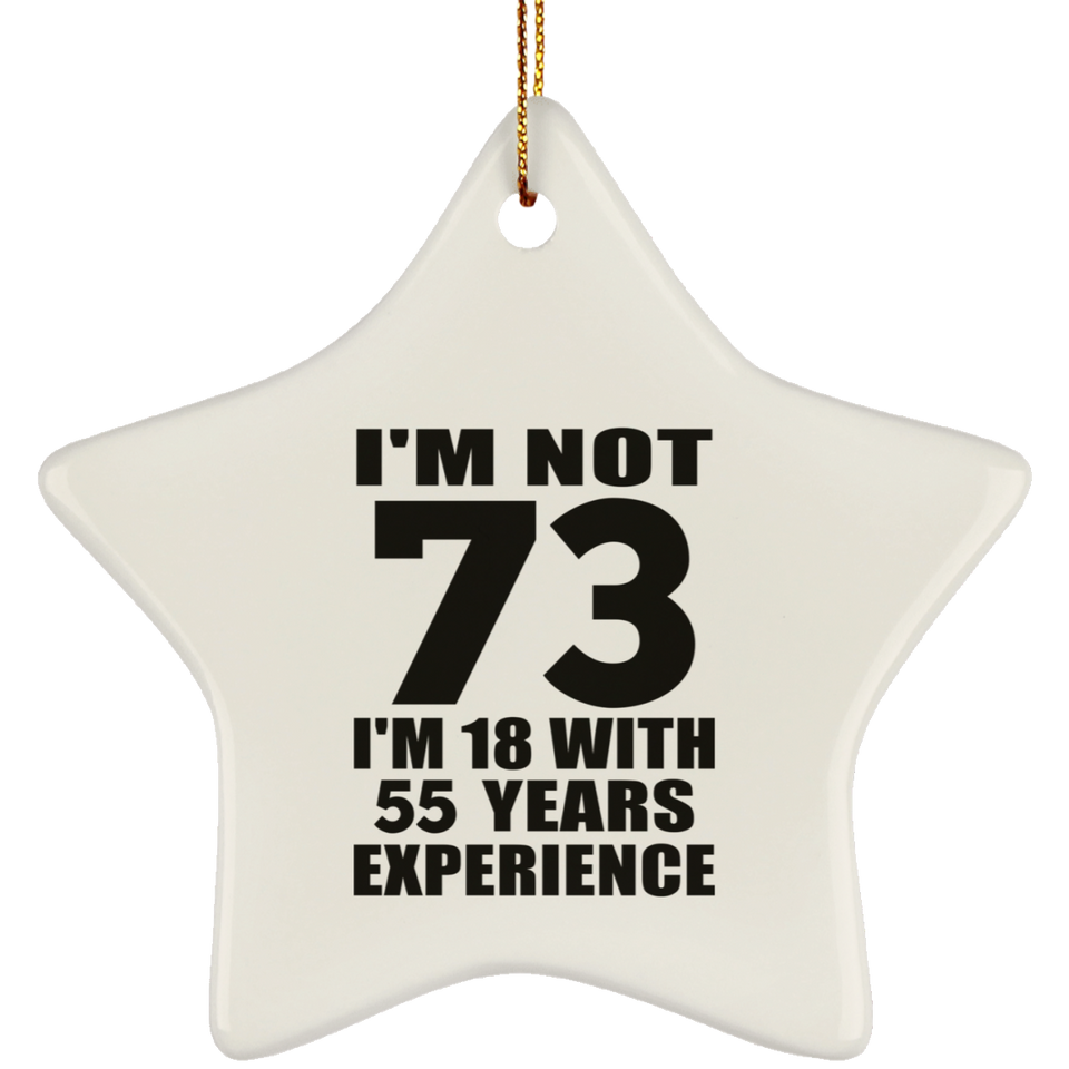73rd Birthday I'm Not 73 I'm 18 With 55 Years Experience - Star Ornament