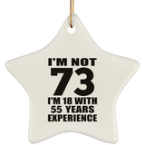 73rd Birthday I'm Not 73 I'm 18 With 55 Years Experience - Star Ornament