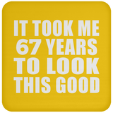 67th Birthday Took Me 67 Years To Look This Good - Drink Coaster