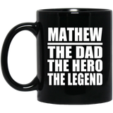 Mathew The Dad The Hero The Legend - 11 Oz Coffee Mug Black