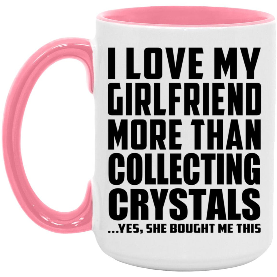 I Love My Girlfriend More Than Collecting Crystals - 15oz Accent Mug Pink
