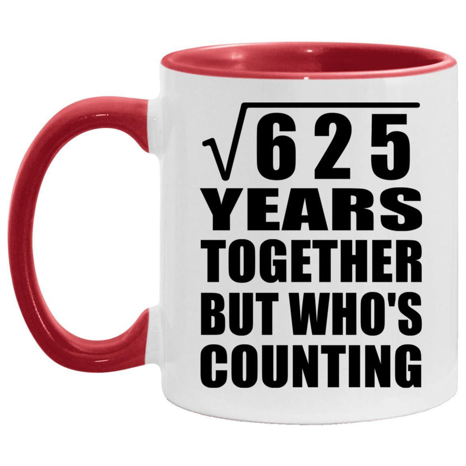 25th Anniversary Square Root of 625 Years Who's Counting - 11oz Accent Mug Red