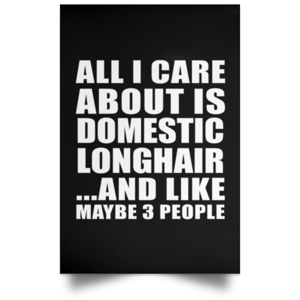All I Care About Is Domestic Longhair - Poster Portrait